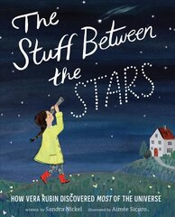 Stuff Between the Stars: How Vera Rubin Discovered Most of the Universe цена и информация | Книги для подростков и молодежи | 220.lv