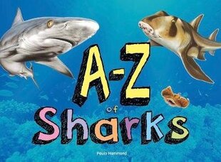 A-Z of Sharks: The alphabet of the shark world, from Angel Shark to Zebra Shark Illustrated edition цена и информация | Книги для подростков и молодежи | 220.lv