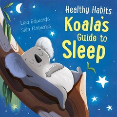 Healthy Habits: Koala's Guide to Sleep цена и информация | Книги для подростков и молодежи | 220.lv