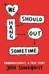 We Should Hang Out Sometime: Embarrassingly, a true story cena un informācija | Grāmatas pusaudžiem un jauniešiem | 220.lv