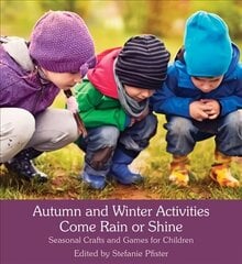 Autumn and Winter Activities Come Rain or Shine: Seasonal Crafts and Games for Children cena un informācija | Grāmatas pusaudžiem un jauniešiem | 220.lv