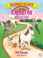Rainbow Magic Beginner Reader: Pet Parade: Book 8 Illustrated edition, Book 8 cena un informācija | Grāmatas pusaudžiem un jauniešiem | 220.lv