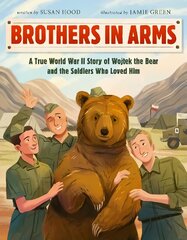 Brothers in Arms: A True World War II Story of Wojtek the Bear and the Soldiers Who Loved Him cena un informācija | Grāmatas pusaudžiem un jauniešiem | 220.lv