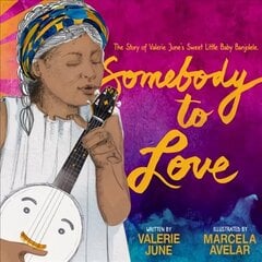 Somebody to Love: The Story of Valerie June's Sweet Little Baby Banjolele цена и информация | Книги для подростков и молодежи | 220.lv