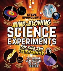 Steve Spangler's Mind-Blowing Science Experiments for Kids and Their Families: 40plus exciting STEM projects you can do together cena un informācija | Grāmatas pusaudžiem un jauniešiem | 220.lv