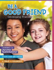Be a Good Friend: Developing Friendship Skills cena un informācija | Grāmatas pusaudžiem un jauniešiem | 220.lv