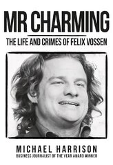 Mr Charming: The Life and Crimes of Felix Vossen цена и информация | Биографии, автобиографии, мемуары | 220.lv