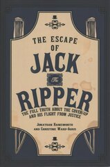 Escape of Jack the Ripper: The Full Truth About the Cover-up and His Flight from Justice cena un informācija | Biogrāfijas, autobiogrāfijas, memuāri | 220.lv