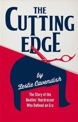 Cutting Edge: The Story of the Beatles' Hairdresser Who Defined an Era cena un informācija | Biogrāfijas, autobiogrāfijas, memuāri | 220.lv