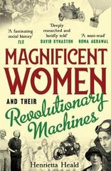 Magnificent Women and their Revolutionary Machines цена и информация | Биографии, автобиогафии, мемуары | 220.lv