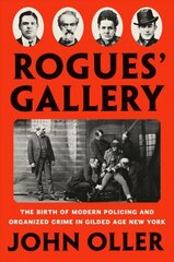 Rogues' Gallery: The Birth of Modern Policing and Organized Crime in Gilded Age New York cena un informācija | Biogrāfijas, autobiogrāfijas, memuāri | 220.lv