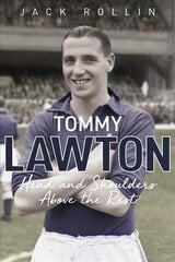 Tommy Lawton: Head and Shoulders Above the Rest cena un informācija | Biogrāfijas, autobiogrāfijas, memuāri | 220.lv
