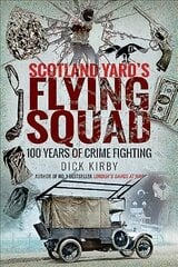 Scotland Yard's Flying Squad: 100 Years of Crime Fighting cena un informācija | Biogrāfijas, autobiogrāfijas, memuāri | 220.lv