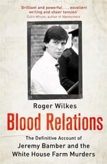 Blood Relations: The Definitive Account of Jeremy Bamber and the White House Farm Murders Digital original cena un informācija | Biogrāfijas, autobiogrāfijas, memuāri | 220.lv