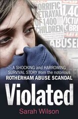 Violated: A Shocking and Harrowing Survival Story from the Notorious Rotherham Abuse Scandal edition cena un informācija | Biogrāfijas, autobiogrāfijas, memuāri | 220.lv