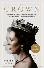 Crown: The Official History Behind the Hit NETFLIX Series: Political Scandal, Personal Struggle and the Years that Defined Elizabeth II, 1956-1977 цена и информация | Биографии, автобиогафии, мемуары | 220.lv