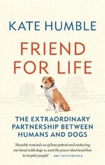 Friend for Life: The extraordinary partnership between humans and dogs цена и информация | Биографии, автобиографии, мемуары | 220.lv