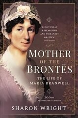 Mother of the Brontes: The Life of Maria Branwell - 200th Anniversary Edition cena un informācija | Biogrāfijas, autobiogrāfijas, memuāri | 220.lv