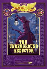 Underground Abductor: Bigger & Badder Edition (Nathan Hale's Hazardous Tales #5) cena un informācija | Grāmatas pusaudžiem un jauniešiem | 220.lv