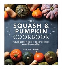 Squash and Pumpkin Cookbook: Gourd-geous recipes to celebrate these versatile vegetables cena un informācija | Pavārgrāmatas | 220.lv