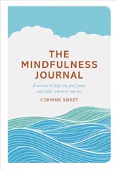 Mindfulness Journal: Exercises to help you find peace and calm wherever you are Main Market Ed. цена и информация | Самоучители | 220.lv