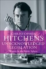 Unacknowledged Legislation: Writers in the Public Sphere Main - Print on Demand цена и информация | Исторические книги | 220.lv