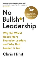 No Bullsh*t Leadership: Why the World Needs More Everyday Leaders and Why That Leader Is You Main cena un informācija | Ekonomikas grāmatas | 220.lv