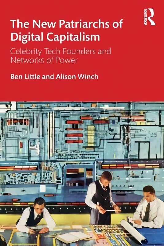 New Patriarchs of Digital Capitalism: Celebrity Tech Founders and Networks of Power цена и информация | Sociālo zinātņu grāmatas | 220.lv