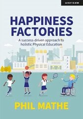 Happiness Factories: A success-driven approach to holistic Physical Education cena un informācija | Sociālo zinātņu grāmatas | 220.lv