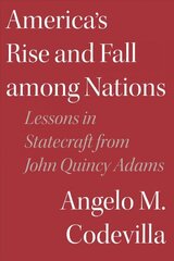 America's Rise and Fall among Nations: Lessons in Statecraft from John Quincy Adams цена и информация | Книги по социальным наукам | 220.lv