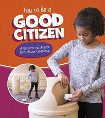 How to Be a Good Citizen: A Question and Answer Book About Citizenship цена и информация | Книги для подростков и молодежи | 220.lv