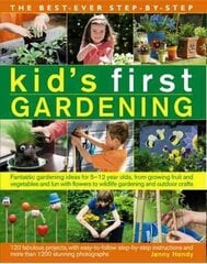 Best Ever Step-by-step Kid's First Gardening: Fantastic Gardening Ideas for 5 to 12 Year-Olds, from Growing Fruit and Vegetables and Fun with Flowers to Wildlife Gardening and Outdoor Crafts цена и информация | Книги для подростков и молодежи | 220.lv