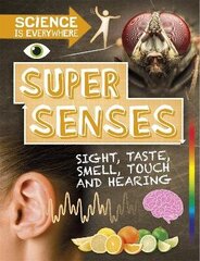 Science is Everywhere: Super Senses: Sight, taste, smell, touch and hearing Illustrated edition cena un informācija | Grāmatas pusaudžiem un jauniešiem | 220.lv