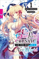 Our Last Crusade or the Rise of a New World, Vol. 1 (light novel) цена и информация | Книги для подростков и молодежи | 220.lv