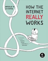 How The Internet Really Works: An Illustrated Guide to Protocols, Privacy, Censorship, and Governance cena un informācija | Ekonomikas grāmatas | 220.lv