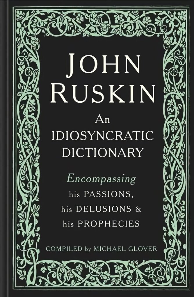 John Ruskin: An Idiosyncratic Dictionary Encompassing his Passions, his Delusions and his Prophecies цена и информация | Mākslas grāmatas | 220.lv