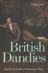 British Dandies: Engendering Scandal and Fashioning a Nation цена и информация | Книги об искусстве | 220.lv