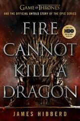 Fire Cannot Kill a Dragon: Game of Thrones and the Official Untold Story of the Epic Series цена и информация | Книги об искусстве | 220.lv