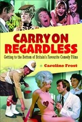 Carry On Regardless: Getting to the Bottom of Britain's Favourite Comedy Films цена и информация | Книги об искусстве | 220.lv