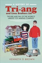 History of Tri-ang and Lines Brothers Ltd: The rise and fall of the World s largest Toy making Company cena un informācija | Mākslas grāmatas | 220.lv