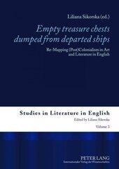 Empty treasure chests dumped from departed ships: Re-Mapping (Post)Colonialism in Art and Literature in English New edition цена и информация | Книги об искусстве | 220.lv
