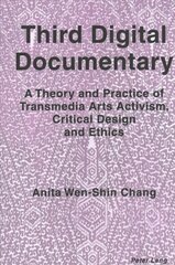 Third Digital Documentary: A Theory and Practice of Transmedia Arts Activism, Critical Design and Ethics New edition цена и информация | Книги об искусстве | 220.lv