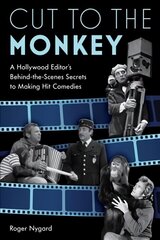 Cut to the Monkey: A Hollywood Editor's Behind-the-Scenes Secrets to Making Hit Comedies cena un informācija | Mākslas grāmatas | 220.lv