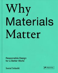 Why Materials Matter: Responsible Design for a Better World cena un informācija | Mākslas grāmatas | 220.lv
