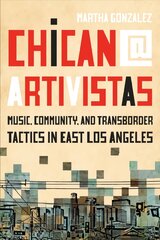 Chican@ Artivistas: Music, Community, and Transborder Tactics in East Los Angeles cena un informācija | Mākslas grāmatas | 220.lv