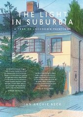 Light in Suburbia: A Year of Lockdown Paintings цена и информация | Книги об искусстве | 220.lv