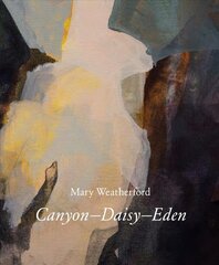 Mary Weatherford: Canyon-Daisy-Eden cena un informācija | Mākslas grāmatas | 220.lv