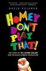 Homey Don't Play That!: The Story of In Living Color and the Black Comedy Revolution цена и информация | Книги об искусстве | 220.lv