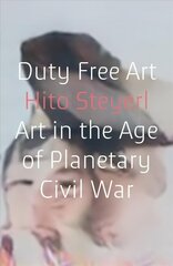 Duty Free Art: Art in the Age of Planetary Civil War cena un informācija | Mākslas grāmatas | 220.lv