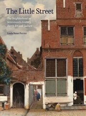 Little Street: The Neighborhood in Seventeenth-Century Dutch Art and Culture цена и информация | Книги об искусстве | 220.lv